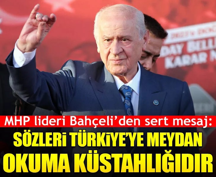 MHP lideri Bahçeli’den Kılıçdaroğlu’na sert sözler: Sözleri, Türkiye’ye meydan okuma küstahlığıdır