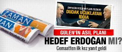 Cemaatin hedefi Erdoğan mı? İşte yanıtı