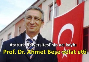 Atatürk Üniversitesi’nin acı kaybı.. Prof. Dr. Ahmet Beşe vefat etti