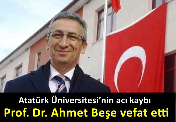 Atatürk Üniversitesi’nin acı kaybı.. Prof. Dr. Ahmet Beşe vefat etti