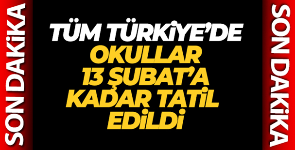 Tüm Türkiye'de okullar 13 Şubat'a kadar tatil edildi