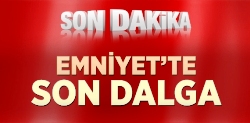 Emniyet'te 14 Daire Başkanının Yeri Değiştirildi