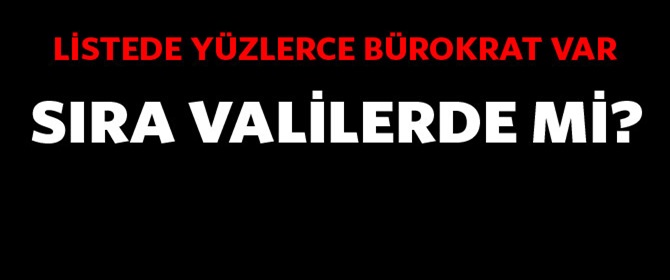 Sıra valilerde mi?