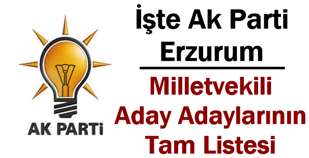 Ak Parti Erzurum Milletvekili aday adaylarının tam listesi