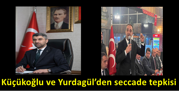 Küçükoğlu ve Yurdagül’den seccade tepkisi