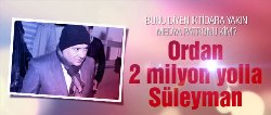 Taraf patlattı : 2 milyon yolla Süleyman