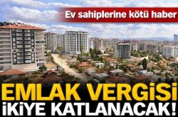 Emlak vergisi ikiye katlanacak