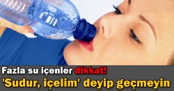 'Sudur, içelim' deyip geçmeyin!