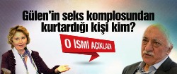 Gülen'in kaset komplosundan kurtardığı kişi kim?