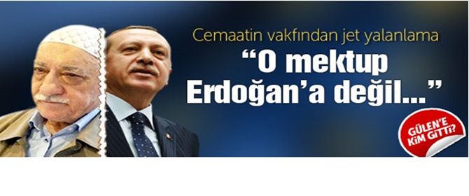 'O mektup Erdoğan'a değildi'