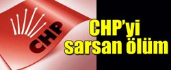 CHP'yi sarsan ölüm!..