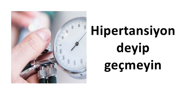 Hipertansiyon deyip geçmeyin