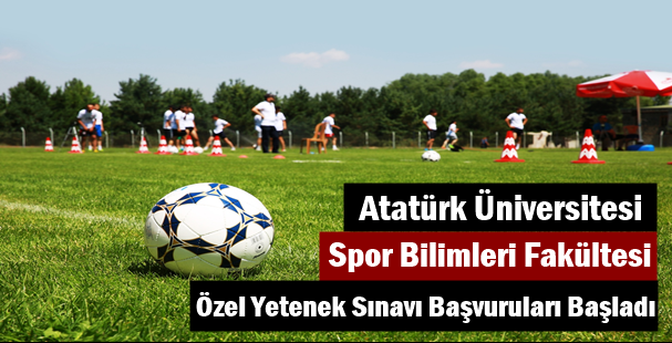 Atatürk Üniversitesi Spor Bilimleri Fakültesi Özel Yetenek Sınavı Başvuruları Başladı