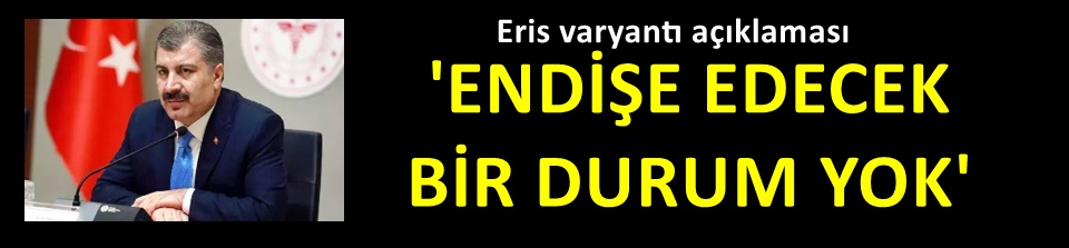 Bakan Koca'dan Eris varyantı açıklaması: Endişe edecek bir durum yok