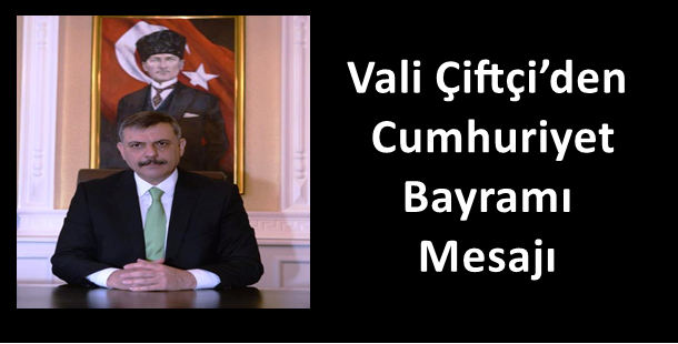 Vali Çiftçi’den Cumhuriyet Bayramı Mesajı