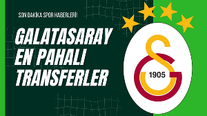 Galatasaray En Pahalı Transferler