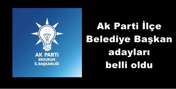 Ak Parti Erzurum İlçe Belediye Başkan adayları belli oldu