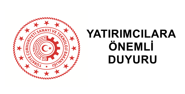 SANAYİ VE TEKNOLOJİ BAKANLIĞI’NDAN YATIRIMCILARA ÖNEMLİ DUYURU