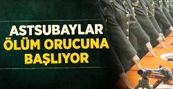 Astsubaylar Ölüm Orucuna Başlıyor...