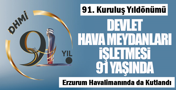 DHMİ 91 yaşında.. 91. Kuruluş yıldönümü Erzurum Havalimanında da kutlandı.