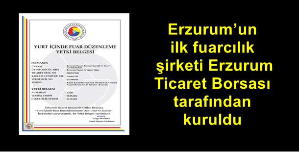 Erzurum’un ilk fuarcılık şirketi Erzurum Ticaret Borsası tarafından kuruldu