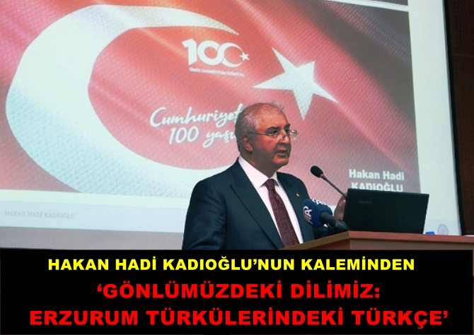 HAKAN HADİ KADIOĞLU’NUN KALEMİNDEN:  ‘GÖNLÜMÜZDEKİ DİLİMİZ: ERZURUM TÜRKÜLERİNDEKİ TÜRKÇE’