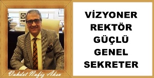 Gazeteci Yazar Vahdet Nafiz Aksu'nun kaleminden: 'Vizyoner Rektör, güçlü  Genel Sekreter'