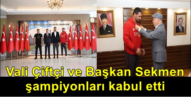 Vali Çiftçi ve Başkan Sekmen, şampiyonları kabul etti