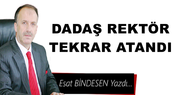 Esat Bindesen yazdı: 'Dadaş Rektör tekrar atandı…'