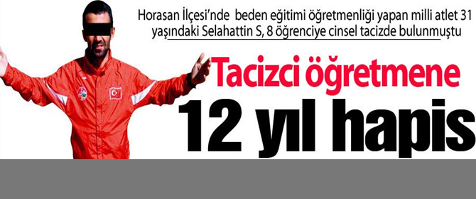 Erzurum'da Tacizci Öğretmene 12 Yıl Hapis