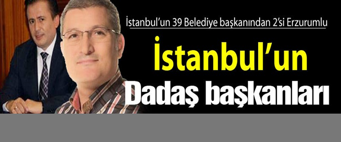 İşte İstanbul'un dadaş başkanları