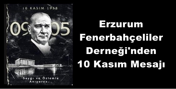 Erzurum Fenerbahçeliler Derneği'nden 10 Kasım Mesajı