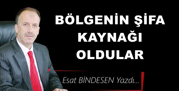 Gazeteci Yazar Esat Bindesen'in kaleminden: 'Bölgenin Şifa Kapısı oldular..'