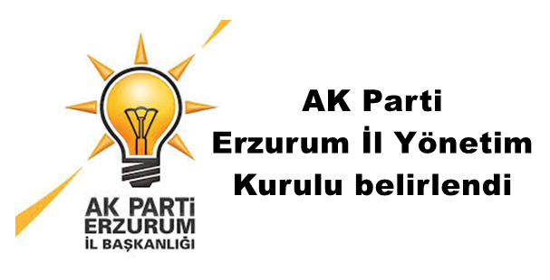 AK Parti Erzurum İl Yönetim Kurulu belirlendi