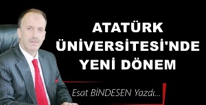 Gazeteci Yazar Esat Bindesen'in kaleminden: 'Atatürk Üniversitesi’nde yeni dönem'