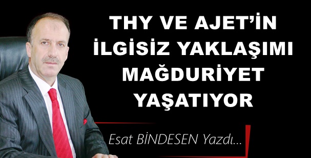 Gazeteci Yazar Esat Bindesen'in kaleminden:'THY ve AJET’in İlgisiz yaklaşımı mağduriyet yaşatıyor'