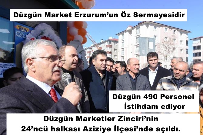 Düzgün Marketler Zinciri’nin 24’ncü halkası Aziziye İlçesi’nde açıldı.