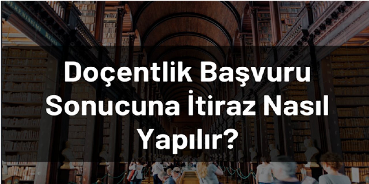 Doçentlik Başvuru Sonucuna İtiraz Nasıl Yapılır?