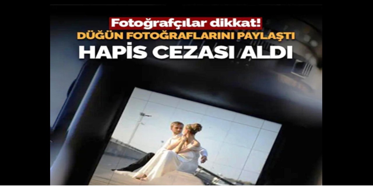 Düğün Fotoğrafı Krizi! Yargıtay’dan Emsal Niteliğinde Hapis Kararı