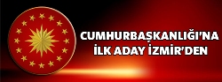 Cumhurbaşkanlığına ilk aday İzmir'den