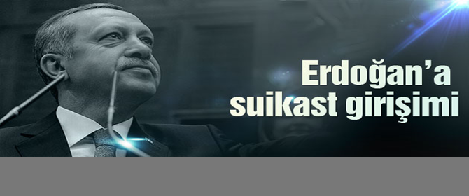 Başbakan Erdoğan'a suikast girişimi!