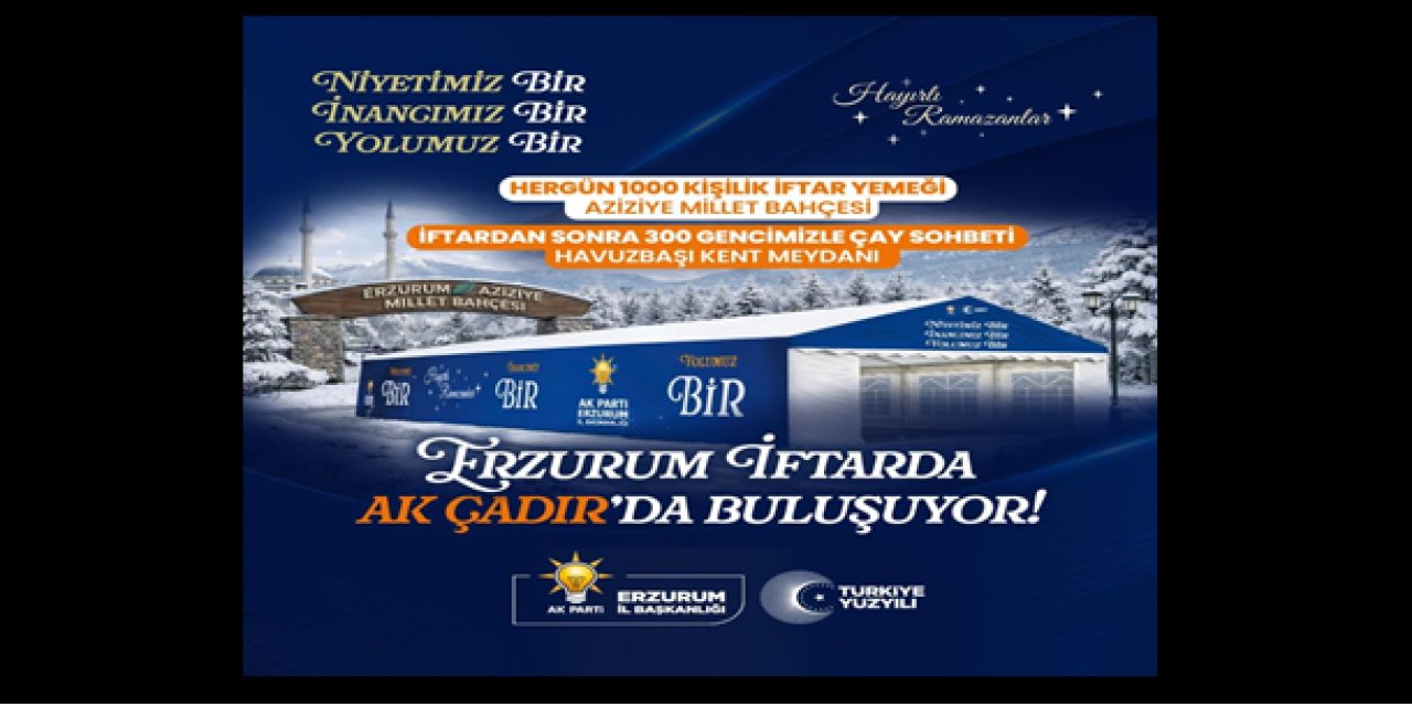 AK Parti’den Erzurum’da her gün bin kişiye iftar yemeği verecek