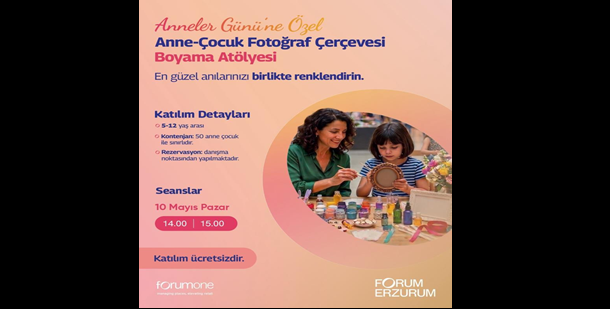 Forum Erzurum anneleri çocuklarıyla aynı çerçevede buluşturuyor