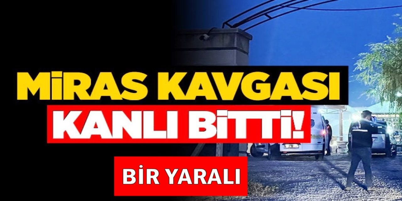 Erzurum’da miras kavgası kanlı bitti: 1 yaralı
