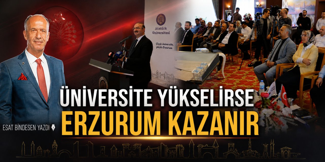 ÜNİVERSİTE YÜKSELİRSE ERZURUM KAZANIR