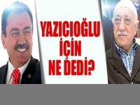 Gülen, Muhsin Yazıcıoğlu için ne dedi?