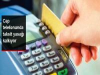 Cep Telefonu İçin Taksit Yasağı Kalkıyor