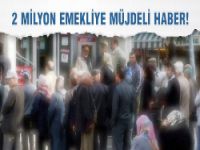 2 Milyon Emekliye Müjdeli Haber!