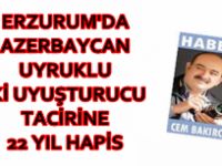 2 KİLO EROİNİ 15 BİN LİRA KARŞILIĞINDA İSTANBUL'A GÖTÜRÜRKEN ERZURUM'da YAKALANMIŞLARDI    AZERBAYCAN UYRUKLU İKİ UYUŞTURUCU TACİRİNE 22 YIL HAPİS, 112 BİN TL ADLİ PARA CEZASI