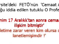 Üniversite'deki  FETÖ'nün  'Cemaat Ablası' olduğu iddia edilen tutuklu O Profesör:   "Benim 17 Aralıkk'tan sonra cemaatle ilişkim bitmiştir'   "Devletime zarar veren kim olursa olsun, 